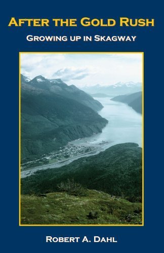 After The Gold Rush: Growing Up In Skagway After The Gold Rush: Growing Up In Skagway von Xlibris, Corp.