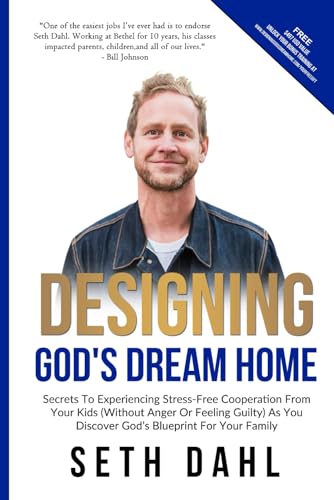 Designing God's Dream Home: Secrets To Experiencing Stress-Free Cooperation From Your Kids (Without Anger Or Feeling Guilty) As You Discover God's Blueprint For Your Family von Independently published