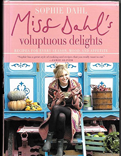 Miss Dahl's Voluptuous Delights: Recipes for Every Season, Mood, and Appetite