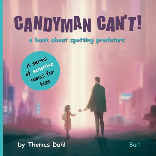 Candyman Can't!: A book about spotting predators for kids from 3-7 (A series of sensitive topics for kids.)