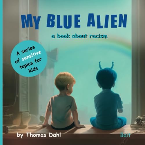 My Blue Alien: A book about racism (A series of sensitive topics for kids.)