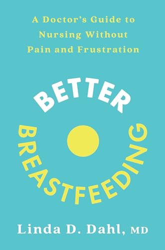 Better Breastfeeding: A Doctor's Guide to Nursing Without Pain and Frustration von Harmony/Rodale