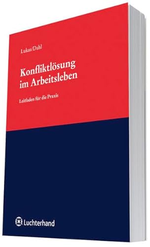 Konfliktlösung im Arbeitsleben: Leitfaden für die Praxis Konfliktlösung im Arbeitsleben: Leitfaden für die Praxis