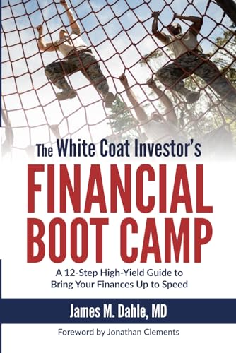 The White Coat Investor's Financial Boot Camp: A 12-Step High-Yield Guide to Bring Your Finances Up to Speed (The White Coat Investor Series) von White Coat Investor, LLC, The