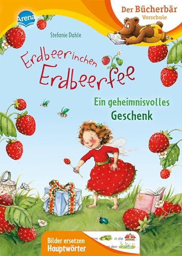 Erdbeerinchen Erdbeerfee. Ein geheimnisvolles Geschenk: Der Bücherbär: Vorschule. Bilder ersetzen Hauptwörter (Der Bücherbär: Vorschule. Bilder ersetzen Namenwörter)