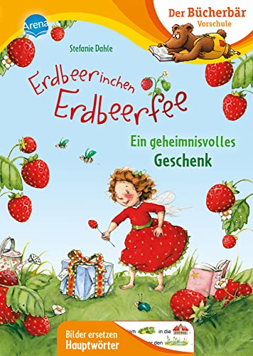 Erdbeerinchen Erdbeerfee. Ein geheimnisvolles Geschenk: Der Bücherbär: Vorschule. Bilder ersetzen Hauptwörter (Der Bücherbär: Vorschule. Bilder ersetzen Namenwörter)