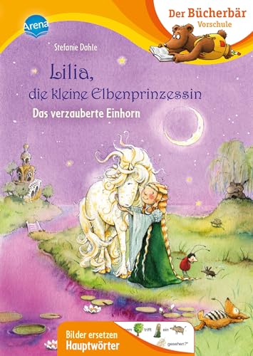 Lilia, die kleine Elbenprinzessin. Das verzauberte Einhorn: Der Bücherbär: Vorschule. Bilder ersetzen Hauptwörter (Der Bücherbär: Vorschule. Bilder ersetzen Namenwörter)