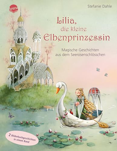 Lilia, die kleine Elbenprinzessin. Magische Geschichten aus dem Seerosenschlösschen: 2 Bilderbuchgeschichten ab 4 Jahren in einem Band mit Silberfolie auf dem Cover