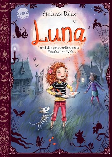 Luna und die schauerlich-beste Familie der Welt: Ein magisch lustiges Kinderbuch zum Selberlesen und Vorlesen ab 8 Luna und die schauerlich-beste Familie der Welt: Ein magisch lustiges Kinderbuch zum Selberlesen und Vorlesen ab 8