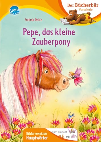 Pepe, das kleine Zauberpony: Der Bücherbär: Erstlesebuch für die Vorschule ab 5 Jahren. Eine fantastische Zauberpony-Geschichte. Bilder ersetzen ... Vorschule. Bilder ersetzen Hauptwörter)