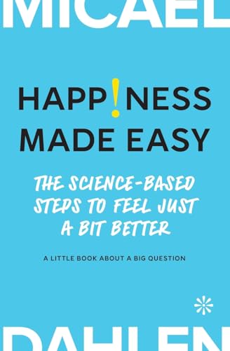 Happiness Made Easy: The Science-Based Steps to Feel Just a Bit Better von Volante
