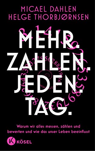 Mehr. Zahlen. Jeden. Tag.: Warum wir alles messen, zählen und bewerten und wie das unser Leben beeinflusst Mehr. Zahlen. Jeden. Tag.: Warum wir alles messen, zählen und bewerten und wie das unser Leben beeinflusst