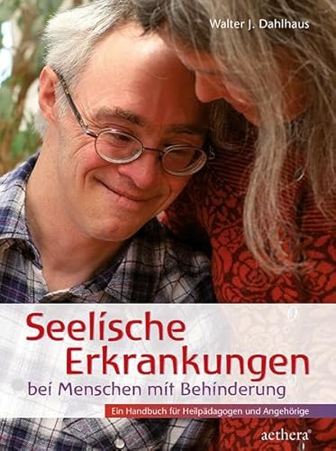 Seelische Erkrankungen bei Menschen mit Behinderung: Ein Handbuch für Heilpädagogen und Angehörige (aethera) von Urachhaus/Geistesleben