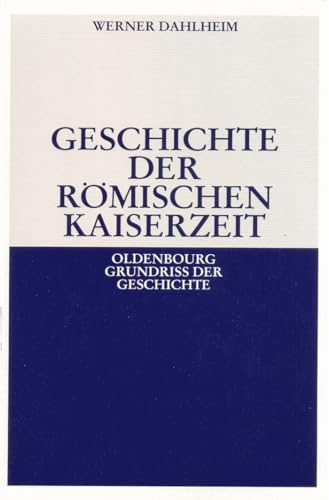 Geschichte der Römischen Kaiserzeit (Oldenbourg Grundriss der Geschichte, 3, Band 3)