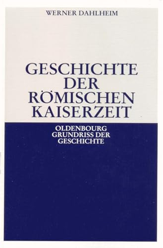 Geschichte der Römischen Kaiserzeit (Oldenbourg Grundriss der Geschichte, 3, Band 3) von De Gruyter Oldenbourg