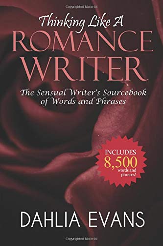 Thinking Like A Romance Writer: The Sensual Writer's Sourcebook of Words and Phrases