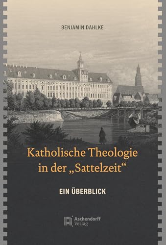 Katholische Theologie in der "Sattelzeit": Ein Überblick von Aschendorff Verlag