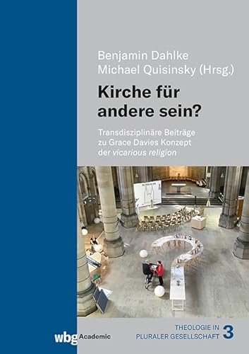 Kirche für andere sein?: Transdisziplinäre Beiträge zu Grace Davies Konzept der vicarious religion von wbg Academic in der Verlag Herder GmbH