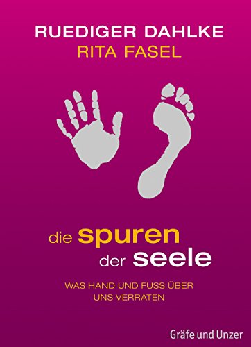 Die Spuren der Seele: Was Hand und Fuß über uns verraten Die Spuren der Seele: Was Hand und Fuß über uns verraten