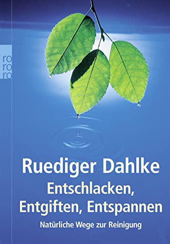 Entschlacken, Entgiften, Entspannen: Natürliche Wege zur Reinigung Entschlacken, Entgiften, Entspannen: Natürliche Wege zur Reinigung