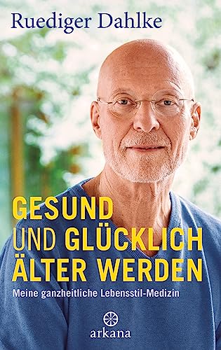 Gesund und glücklich älter werden: Meine ganzheitliche Lebensstil-Medizin