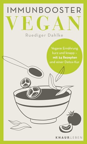 Immunbooster vegan: Vegane Ernährung kurz und knapp - mit 24 Rezepten und einer Detox-Kur (Natürliche Stärkung des Immunsystems) von Knaur MensSana TB