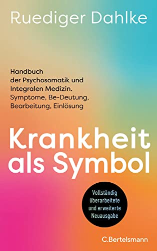 Krankheit als Symbol: Handbuch der Psychosomatik und Integralen Medizin. Symptome, Be-Deutung, Bearbeitung, Einlösung - Der Klassiker der ... aktualisiert und grundlegend überarbeitet Krankheit als Symbol: Handbuch der Psychosomatik und Integralen Medizin. Symptome, Be-Deutung, Bearbeitung, Einlösung - Der Klassiker der ... aktualisiert und grundlegend überarbeitet von C.Bertelsmann Verlag