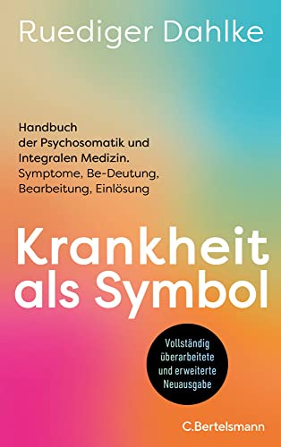 Krankheit als Symbol: Handbuch der Psychosomatik und Integralen Medizin. Symptome, Be-Deutung, Bearbeitung, Einlösung - Der Klassiker der ... aktualisiert und grundlegend überarbeitet von C.Bertelsmann Verlag