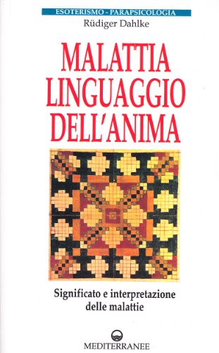 Malattia, linguaggio dell'anima. Significato e interpretazione delle malattie (Esoterismo, medianità, parapsicologia) von Edizioni Mediterranee