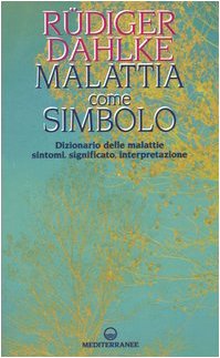 Malattia come simbolo. Dizionario delle malattie. Sintomi, significato, interpretazione (Esoterismo)