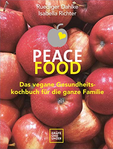 Peace Food - Das vegane Gesundheitskochbuch für die ganze Familie Peace Food - Das vegane Gesundheitskochbuch für die ganze Familie von Gräfe und Unzer