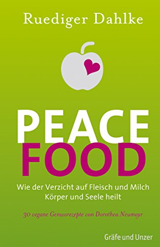 Peace Food: Wie der Verzicht auf Fleisch und Milch Körper und Seele heilt - Bio Peace Food: Wie der Verzicht auf Fleisch und Milch Körper und Seele heilt - Bio