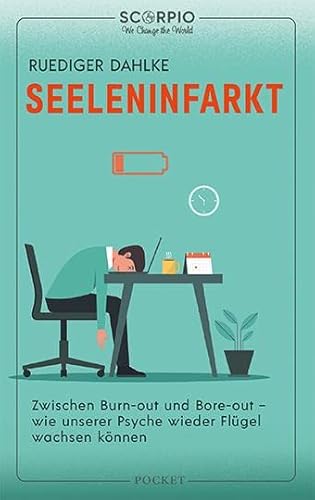 Seeleninfarkt: Zwischen Burn-out und Bore-out – Wie unserer Psyche wieder Flügel wachsen können Seeleninfarkt: Zwischen Burn-out und Bore-out – Wie unserer Psyche wieder Flügel wachsen können von Scorpio Verlag