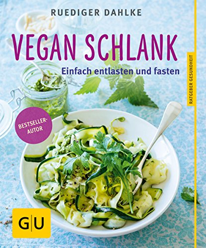 Vegan schlank: Einfach entlasten und fasten Vegan schlank: Einfach entlasten und fasten