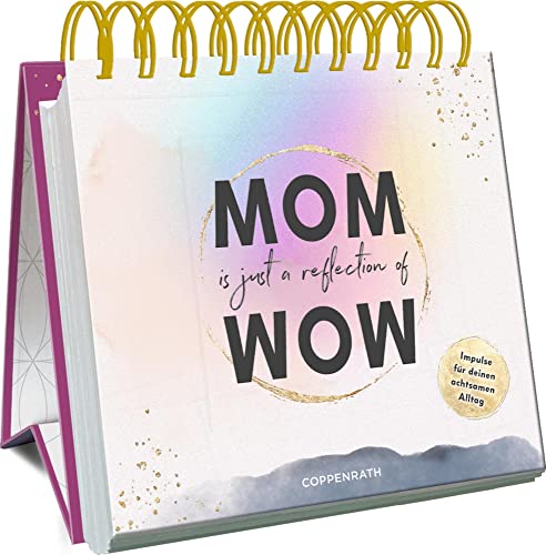MOM is just a reflection of WOW: Impulse für deinen achtsamen Alltag von Coppenrath Verlag GmbH & Co. KG
