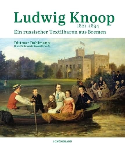 Ludwig Knoop (1821-1894): Ein russischer Textilbaron aus Bremen von Schuenemann C.E.