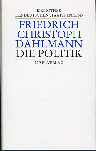 Bibliothek des deutschen Staatsdenkens: Band 7: Friedrich Christoph Dahlmann: Die Politik