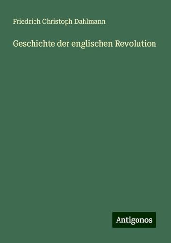 Geschichte der englischen Revolution von Antigonos Verlag