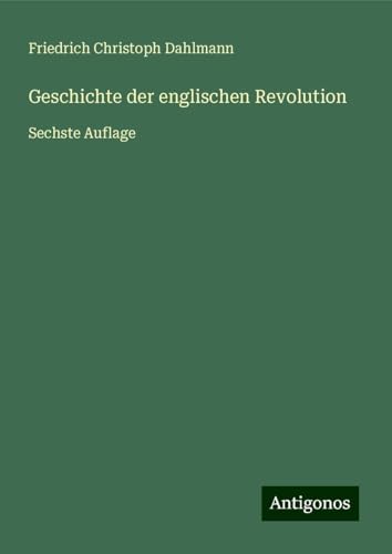 Geschichte der englischen Revolution: Sechste Auflage von Antigonos Verlag