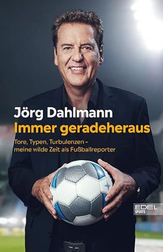 Immer geradeheraus: Tore, Typen, Turbulenzen – meine wilde Zeit als Fußballreporter Immer geradeheraus: Tore, Typen, Turbulenzen – meine wilde Zeit als Fußballreporter von Edel Sports - ein Verlag der Edel Verlagsgruppe
