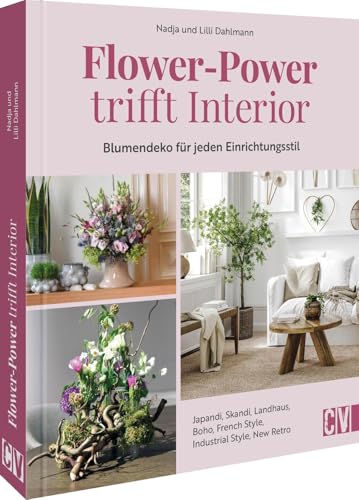 Flower-Power trifft Interior: Blumendeko für jeden Einrichtungsstil. Japandi, Skandi, Bohemian, Boho, Cottage, Industrial, Retro Pop, French Modern Flower-Power trifft Interior: Blumendeko für jeden Einrichtungsstil. Japandi, Skandi, Bohemian, Boho, Cottage, Industrial, Retro Pop, French Modern von Christophorus