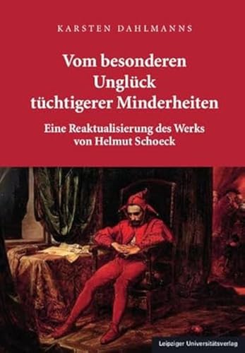 Vom besonderen Unglück tüchtigerer Minderheiten: Eine Reaktualisierung des Werks von Helmut Schoeck von Leipziger Universitätsvlg