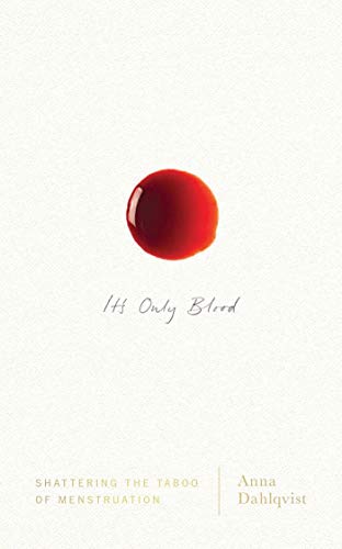 It's Only Blood: Shattering the Taboo of Menstruation