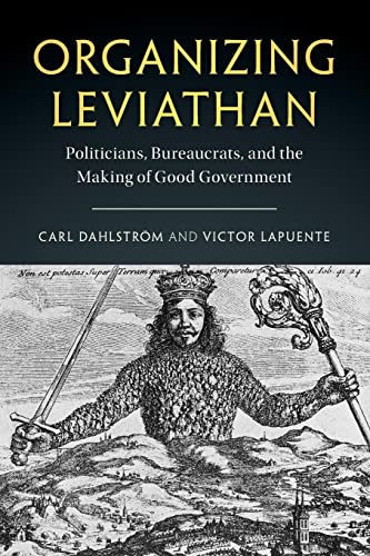 Organizing Leviathan: Politicians, Bureaucrats, and the Making of Good Government von Cambridge University Press