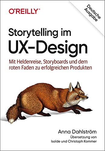 Storytelling im UX-Design: Mit Heldenreise, Storyboards und dem roten Faden zu erfolgreichen Produkten (Animals) von O'Reilly