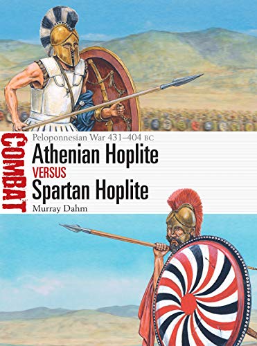 Athenian Hoplite vs Spartan Hoplite: Peloponnesian War 431–404 BC (Combat, Band 53)