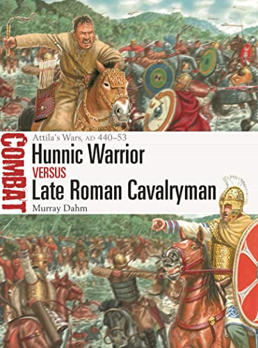 Hunnic Warrior vs Late Roman Cavalryman: Attila's Wars, AD 440–53 (Combat) von Osprey Publishing