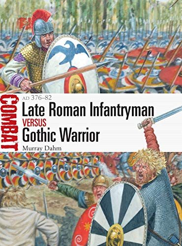 Late Roman Infantryman vs Gothic Warrior: AD 376–82 (Combat) von Osprey Publishing (UK)