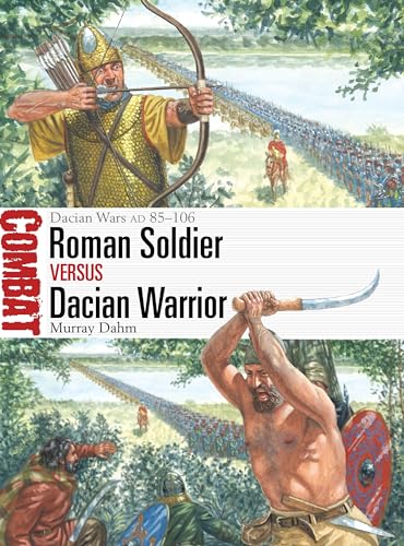 Roman Soldier vs Dacian Warrior: Dacian Wars AD 85–106 (Combat) von Osprey Publishing