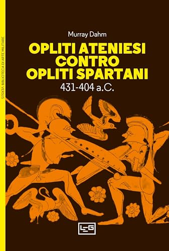 Opliti ateniesi contro opliti spartani (Biblioteca di arte militare) von LEG Edizioni
